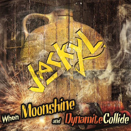 JACKYL - WHEN MOONSHINE AND DYNAMITE COLLIDEJACKYL - WHEN MOONSHINE AND DYNAMITE COLLIDE.jpg